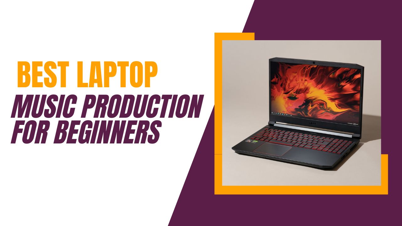 Best Laptop for Music Production for Beginners