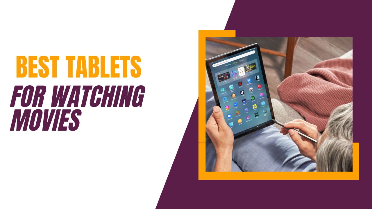 Best Tablet For Watching Movies